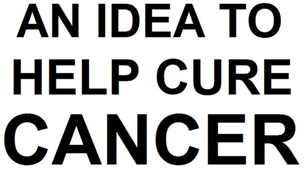 an idea to help cure cancer